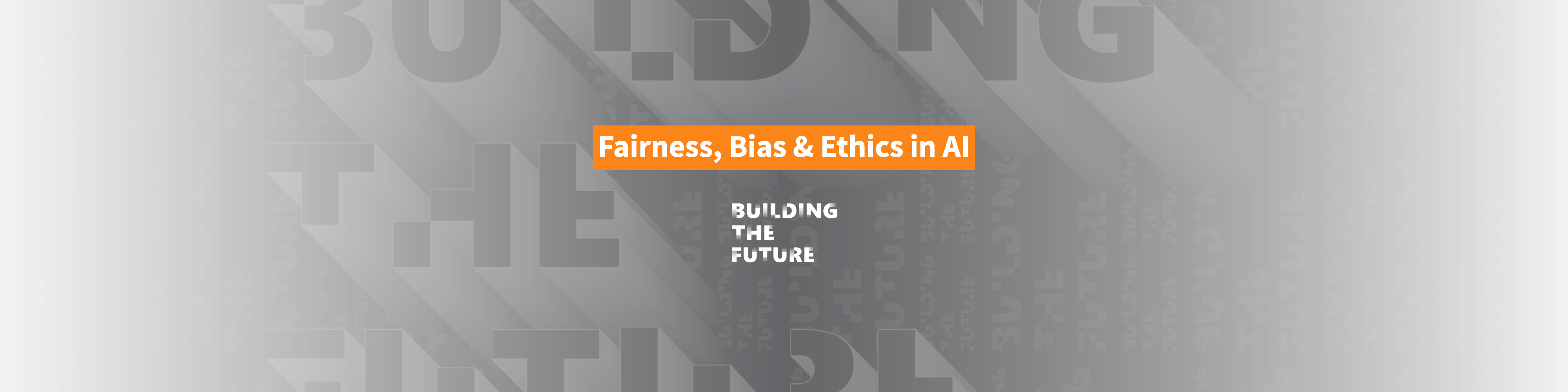 Building the Future: Fairness, Bias & Ethics in AI